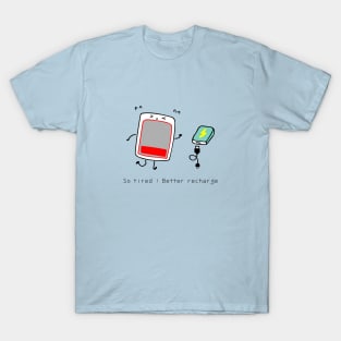 So tired! better recharge T-Shirt